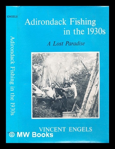 Item #287695 Adirondack fishing in the 1930's : a lost paradise. Vincent Engels.