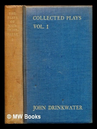 Item #287792 The collected plays of John Drinkwater : Volume 1. John Drinkwater