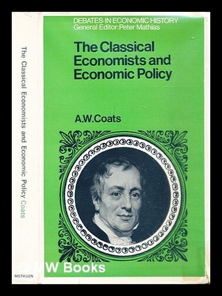Item #287816 The classical economists and economic policy. A. W Coats, Alfred William