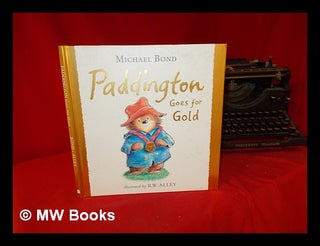 Item #287841 Paddington goes for gold / Michael Bond ; illustrated by R.W. Alley. Michael. Alley...