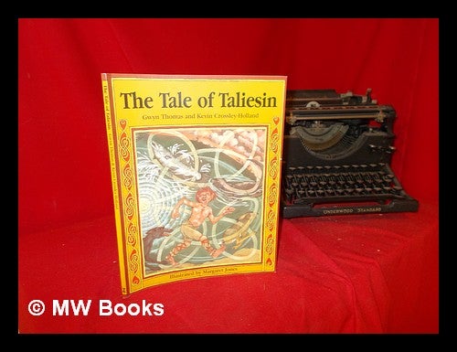 Item #287886 Tale of Taliesin / Gwyn Thomas and Kevin Crossley-Holland ; illustrated by M. Jones. Gwyn . Crossley-Holland Thomas, Margaret, Kevin. Jones, 1936-, 1918-.