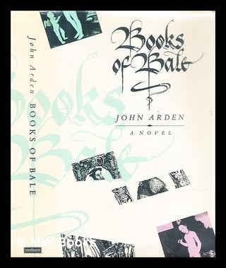 Item #287944 Books of Bale : a fiction of history. John Arden