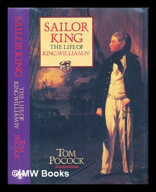 Item #287985 Sailor king : the life of William IV. Tom Pocock