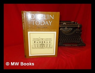 Item #288021 Dublin today : the city's changing face in text and illustration / selected from the...