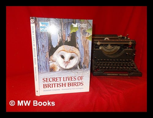 Item #288057 Secret lives of British birds / Dominic Couzens ; illustrated by Peter Partington. Dominic. Partington Couzens, Peter . Royal Society for the Protection of Birds, 1941-.