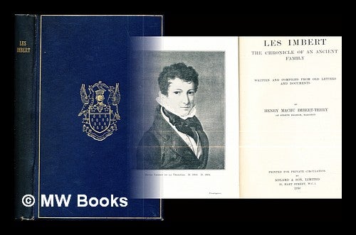 Item #288163 Les Imbert : the chronicle of an ancient family, written and compiled from old letters and documents. Henry Machu bart Imbert-Terry.