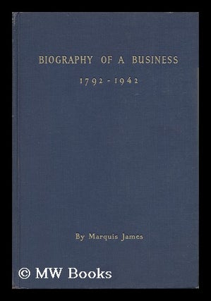 Item #28817 Biography of a Business, 1792-1942 : Insurance Company of North America. Marquis James