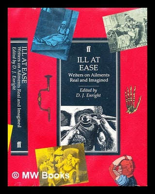 Item #288384 Ill at ease : writers on ailments real and imagined. D. J. Enright, Dennis Joseph
