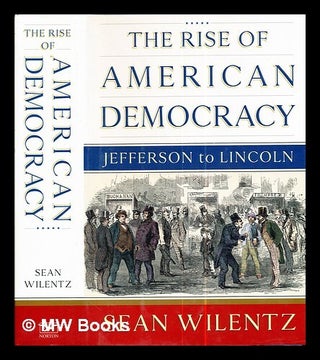 Item #288478 The rise of American democracy : Jefferson to Lincoln / Sean Wilentz. Sean Wilentz
