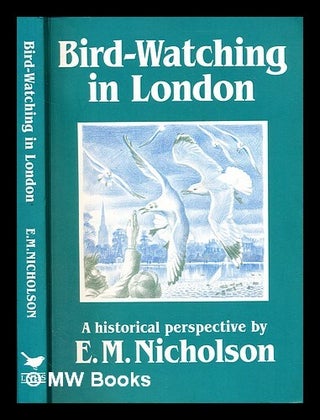 Item #288508 Bird-watching in London : a historical perspective. Max Nicholson