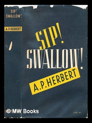 Item #288520 Sip! Swallow! A. P Herbert, Alan Patrick