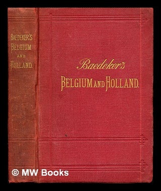 Item #288524 Belgium and Holland : handbook for travellers / by K. Baedeker. Karl Baedeker