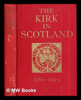 Item #288597 The Kirk in Scotland 1560-1929 / by John Buchan and George Adam Smith. John Buchan,...