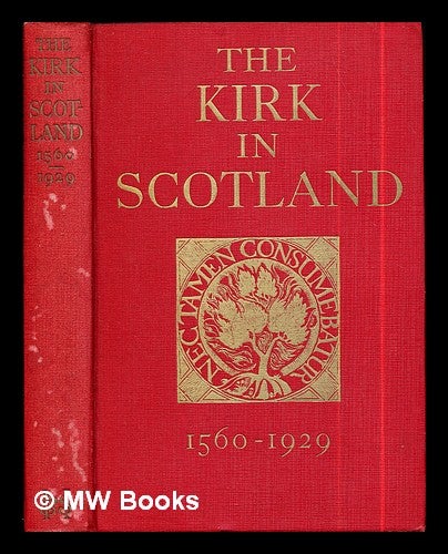 Item #288597 The Kirk in Scotland 1560-1929 / by John Buchan and George Adam Smith. John Buchan, George Adam Sir Smith.