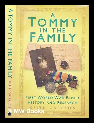 Item #288681 A Tommy in the family : First World War family history and research. Keith Gregson