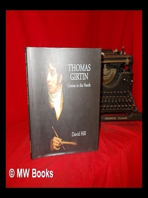 Item #288804 Thomas Girtin : genius in the North / David Hill ; with an introduction by Susan...