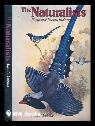 Item #288821 The naturalists : pioneers of natural history. Alan C. Jenkins