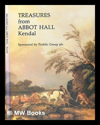 Item #288840 Treasures from Abbot Hall, Kendal : an exhibition at the Leger Galleries, London and...