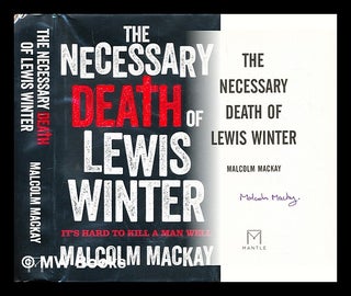 Item #288879 The necessary death of Lewis Winter. Malcolm Mackay, 1982