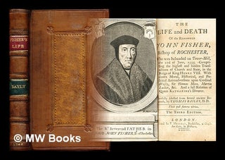 Item #288886 The life and death of the renowned John Fisher, bishop of Rochester ... carefully...