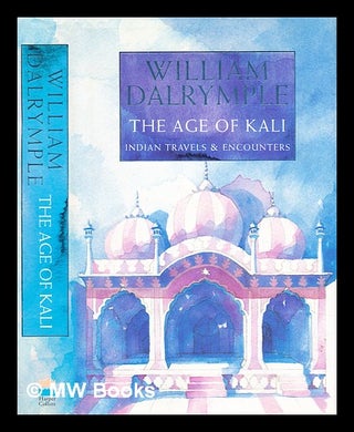 Item #288889 The age of Kali : Indian travels & encounters. William Dalrymple