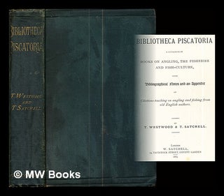 Item #288906 Bibliotheca piscatoria : a catalogue of books on angling, the fisheries and...