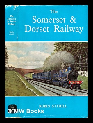 Item #288925 The Somerset and Dorset railway. Robin Atthill