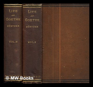 Item #288974 Life of Goethe / by Heinrich Düntzer ; translated by Thomas W. Lyster: in two...