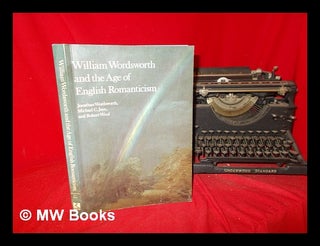 Item #289039 William Wordsworth and the age of English romanticism / Jonathan Wordsworth, Michael...