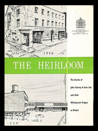 Item #289118 The Heirloom: the stories of John Harvey & Sons Ltd. and their Whitchurch Project at...