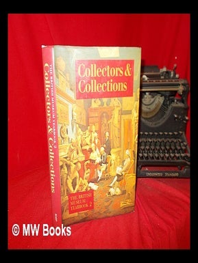 Item #289266 The British Museum yearbook. 2 : collectors & collections. British Museum