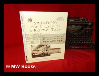 Item #289404 Swindon : the legacy of a railway town / John Cattell and Keith Falconer. John....