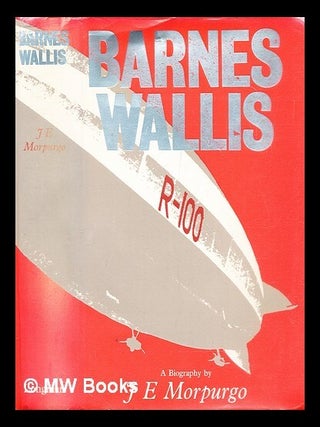 Item #289440 Barnes Wallis : a biography. J. E Morpurgo
