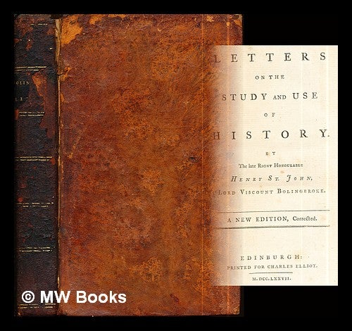 Item #289450 Letters on the study and use of history. / By the late Right Honourable Henry St.-John, Lord Viscount Bolingbroke. Henry St. John Viscount Bolingbroke.