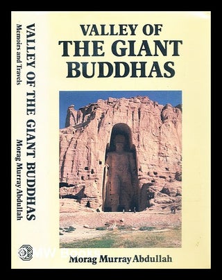 Item #289457 Valley of the giant Buddhas : memoirs and travels. Morag Murray Abdullah