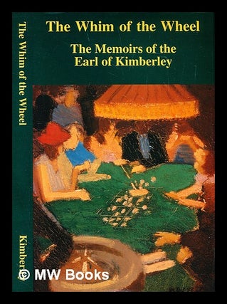 Item #289465 The whim of the wheel : the memoirs of the Earl of Kimberley. John Wodehouse Earl of...