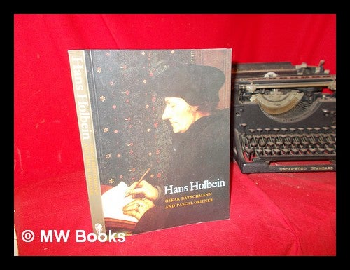 Item #289515 Hans Holbein / Oskar Bätschmann and Pascal Griener ; [translation by Cecilia Hurley and Pascal Griener]. Oskar . Griener Bätschmann, Pascal, 1943-.
