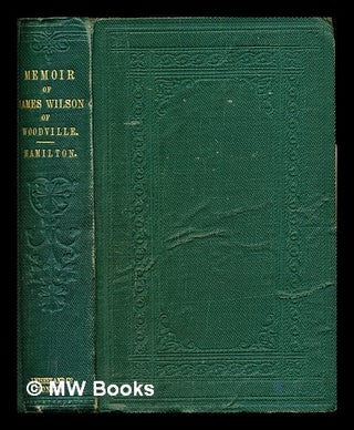 Item #289525 Memoirs of the life of James Wilson ... of Woodville. James Hamilton