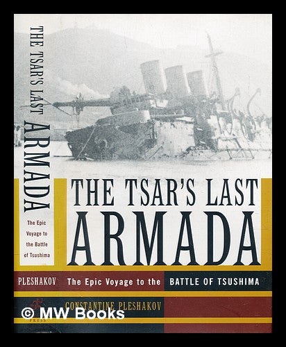 The Tsar s last armada the epic voyage of the battle of Tsushima