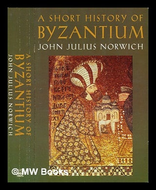 Item #289597 A short history of Byzantium. John Julius Norwich