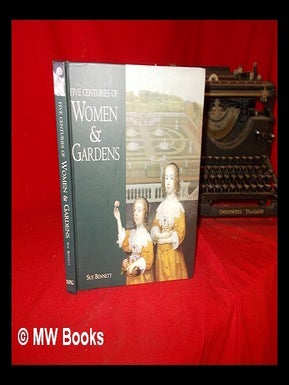 Item #289686 Five centuries of women & gardens / Sue Bennett. Sue. National Portrait Gallery...