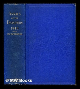 Item #289689 Annals of the disruption : with extracts from the narratives of ministers who left...