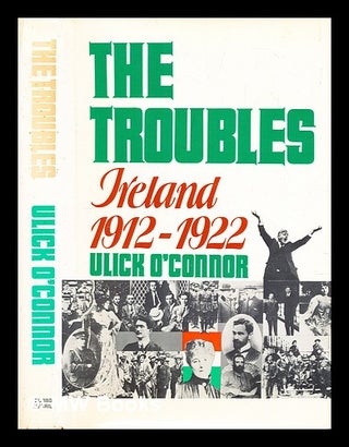Item #289723 The Troubles : Ireland, 1912-1922. Ulick O'Connor