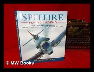 Item #289747 Spitfire : flying legend : the fighter and 'the few' / John Dibbs and Tony Holmes....