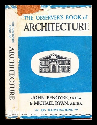 Item #289909 The Observer's Book of Architecture. John. Ryan Penoyre, F. R. S., Michael. Yorke,...