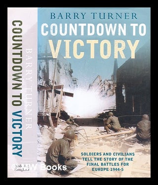 Item #290002 Countdown to victory : the final European campaigns of World War II. Barry Turner
