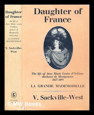 Item #290029 Daughter of France. The life of Anne Marie Louise d'Orléans duchesse de...