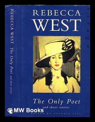Item #290171 The only poet : & other stories. Rebecca West, Antonia Till