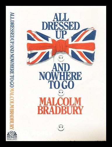 Item #290172 All dressed up and nowhere to go. Malcolm Bradbury.
