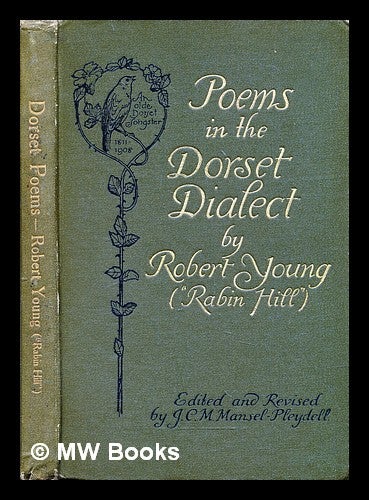 Item #290248 Poems in the Dorset dialect. Robert Young, J. C. M. Mansel-Pleydell.